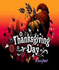 Title: Best Thanksgiving Food Recipes - Want to throw a warm Thanksgiving party for friends? (Holiday Fun Recipes CookBook), Author: colin lian