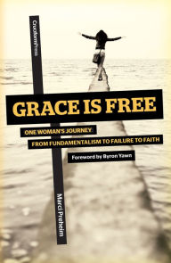 Title: Grace Is Free: One Woman's Journey From Fundamentalism to Failure to Faith, Author: Marci Preheim