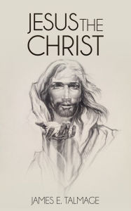 Title: Jesus The Christ, Author: James E. Talmage