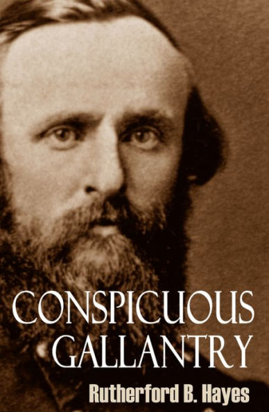 Conspicuous Gallantry: Civil War Diary And Letters-Rutherford B. Hayes ...