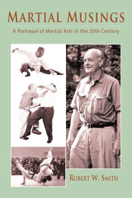 Title: Martial Musings: A Portrayal of Martial Arts in the 20th Century, Author: Robert Smith