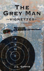 Title: The Grey Man -Vignettes-, Author: JL Curtis