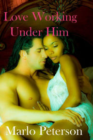 Title: Love Working Under Him [BW/WM Interracial Boss Billionaire Erotic Romance], Author: Marlo Peterson