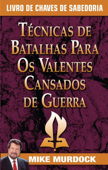 Técnicas de Batalhas Para Os Valentes Cansados de Guerra