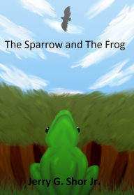 Title: The Sparrow and The Frog, Author: Jerry Gomez Shor