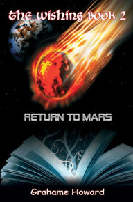 Title: The Wishing Book 2 - Return To Mars, Author: Grahame Howard