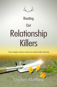 Title: Rooting Out Relationship Killers, Author: Stephen Matthew