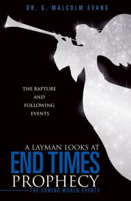 Title: A Layman Looks at End Times Prophecy, Author: Dr. G. Malcolm Evans