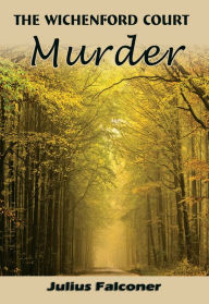 Title: The Wichenford Court Murder, Author: Julius Falconer