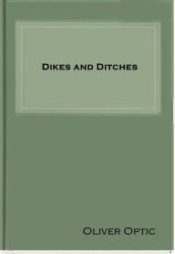 Title: Dikes and Ditches, Author: Oliver Optic