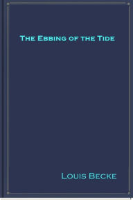 Title: The Ebbing of the Tide, Author: Louis Becke