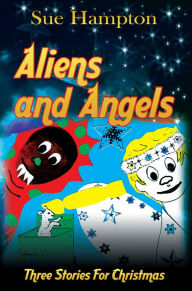 Title: Aliens and Angels: Three Stories For Christmas, Author: Sue Hampton