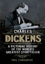 Charles Dickens: A Pictorial History of the World's Greatest Storyteller