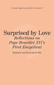 Title: Surpised by Love: Reflections on Pope Benedict XVI First Encyclical: Catholic for a Reason IV, Author: Edward Sri