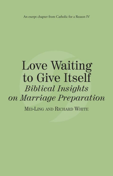Love Waiting to Give Itself: Catholic for a Reason IV