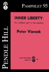 Title: Inner Liberty: The Stubborn Grit in the Machine, Author: Peter Viereck