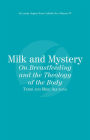 Milk and Mystery: On Breastfeeding and the Theology of the Body: Catholic for a Reason IV