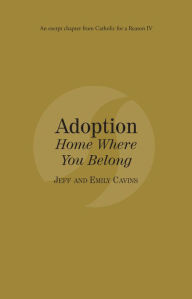 Title: Adoption: Home Where You Belong: Catholic for a Reason IV, Author: Jeff Cavins