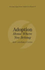 Adoption: Home Where You Belong: Catholic for a Reason IV