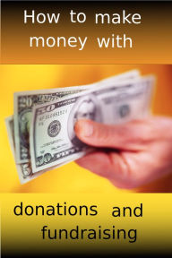 Title: How to make money with donations and fundraising, Author: adel laida