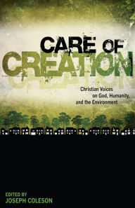 Title: Care of Creation: Christian Voices on God, Humanity, and the Environment, Author: Joseph Coleson