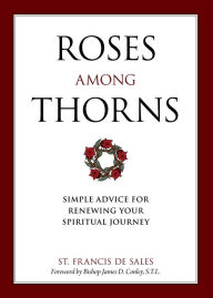 Title: Roses Among Thorns: Simple Advice for Renewing Your Spiritual Journey, Author: Saint Francis de Sales