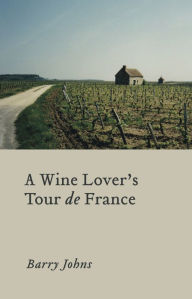 Title: A Wine Lover's Tour de France, Author: Barry Johns