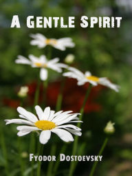 Title: A Gentle Spirit, Author: Fyodor Dostoevsky