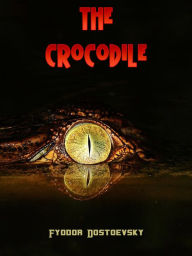 Title: The Crocodile, Author: Fyodor Dostoevsky