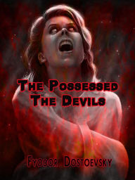 Title: The Possessed The Devils, Author: Fyodor Dostoevsky