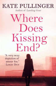 Title: Where Does Kissing End, Author: Kate Pullinger