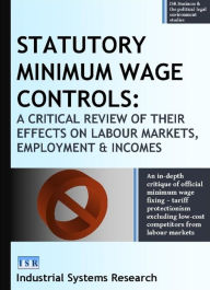 Title: Statutory Minimum Wage Controls: A Critical Review of their Effects on Labour Markets, Employment, and Incomes, Author: Lewis Abbott