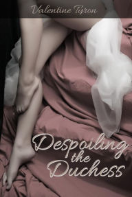 Title: Despoiling the Duchess, Author: Valentine Tyron