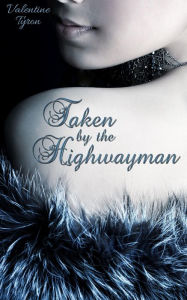 Title: Taken by the Highwayman: A Regency Erotica, Author: Valentine Tyron