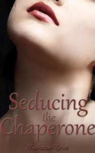 Title: Seducing the Chaperone, Author: Valentine Tyron