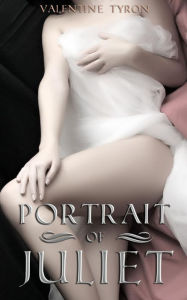 Title: Portrait of Juliet: A Regency Erotica, Author: Valentine Tyron