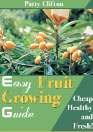 Title: Easy Fruit Growing Guide, Author: Patty Clifton