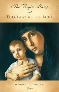 Title: The Virgin Mary and Theology of the Body, Author: Donald H. Calloway