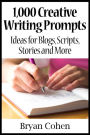 1,000 Creative Writing Prompts: Ideas for Blogs, Scripts, Stories and More