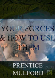 Title: Your Forces and How to Use Them Volumes I to VI, Author: Prentice Mulford