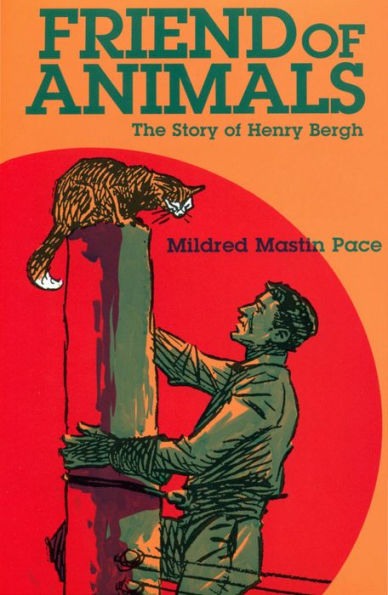 Friend of Animals The Story of Henry Bergh