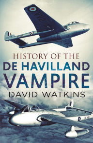 Title: The History of the De Havilland Vampire, Author: David Watkins