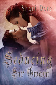 Title: Seducing Sir Gwain, Author: Shari Dare