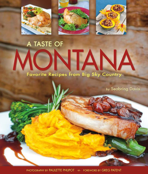 A Taste of Montana: Favorite Recipes from Big Sky Country