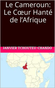 Title: Le Cameroun: Le Cur Hante de lAfrique, Author: Sudhir P Singh