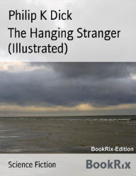 Title: The Hanging Stranger (Illustrated), Author: Philip K. Dick