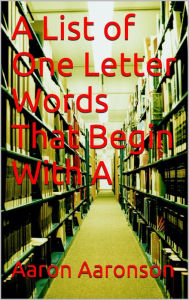 Title: A List of One Letter Words That Begin With A, Author: Aaron Aaronson