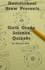Title: Sixth Grade Science Quizzes, Author: Thomas Bell