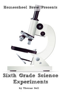 Title: Sixth Grade Science Experiments, Author: Thomas Bell