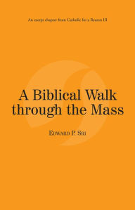 Title: A Biblical Walk through the Mass: Catholic for a Reason III, Author: Edward Sri